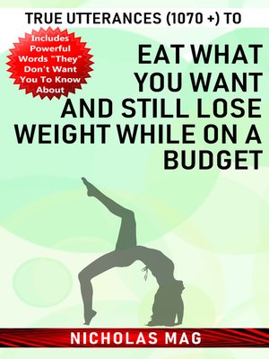 cover image of True Utterances (1070 +) to Eat What You Want and Still Lose Weight While on a Budget